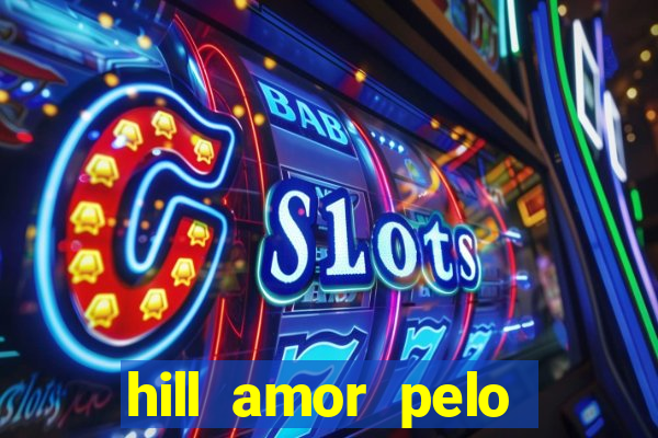 hill amor pelo jogo torrent